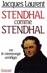 Stendhal comme Stendhal ou le Mensonge ambigu - Jacques Laurent