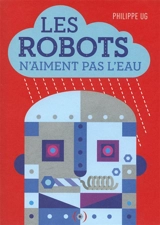 Les robots n'aiment pas l'eau - Philippe Ug