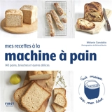 Mes recettes à la machine à pain : 140 pains, brioches et autres délices : fait maison avec mon robot - Mélanie Canobbio
