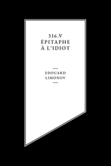 316, V, épitaphe à l'idiot - Edouard Veniaminovitch Limonov