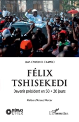 Félix Tshisekedi : devenir président en 50 + 20 jours - Jean-Chrétien Ekambo Duasenge