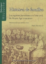 Histoires de familles : les registres paroissiaux et d'état civil, du Moyen Age à nos jours : démographie et généalogie - Paul Delsalle
