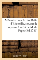 Mémoire pour le Sire Bette d'Etienville, servant de réponse à celui de M. de Fages - Montigny