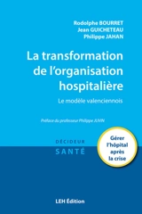 La transformation de l'organisation hospitalière : le modèle valenciennois : gérer l'hôpital après la crise - Rodolphe Bourret