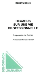 Regards sur une vie professionnelle : la passion de former - Roger Charles
