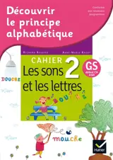 Découvrir le principe alphabétique, GS, début CP-ASH. Vol. 2. Les sons et les lettres - Richard Assuied