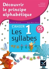 Découvrir le principe alphabétique, GS, début CP-ASH. Vol. 1. Les syllabes - Richard Assuied
