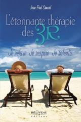 L'étonnante thérapie des 3R : Je relaxe, Je respire, Je ralentis - Jean-Paul Simard