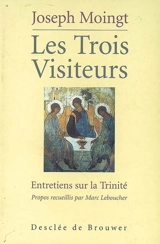 Les trois visiteurs : entretiens sur la Trinité - Joseph Moingt
