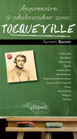 Apprendre à philosopher avec Tocqueville - Aymeric Bonnin