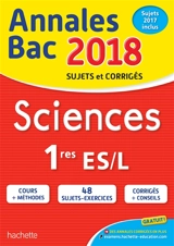 Sciences 1res ES, L : annales bac 2018 : sujets et corrigés, sujets 2017 inclus - Arnaud Blin