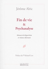 Fin de vie & psychanalyse : menace de disparition et relance désirante - Jérôme Alric