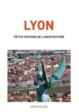 Lyon, petite histoire de l'architecture - Félicien Carli
