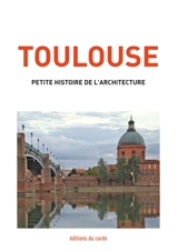 Toulouse, petite histoire de l'architecture - Félicien Carli