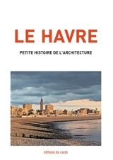 Le Havre : petite histoire de l'architecture - Félicien Carli