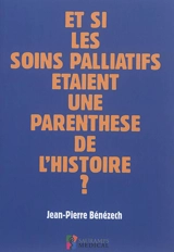 Et si les soins palliatifs étaient une parenthèse de l'histoire ? - Jean-Pierre Bénézech