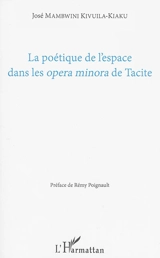 La poétique de l'espace dans les opera minora de Tacite - José Mambwini Kivuila-Kiaku