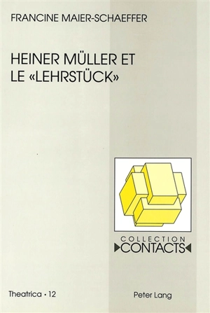 Heiner Müller et le Lehrstück - Francine Maier-Schaeffer