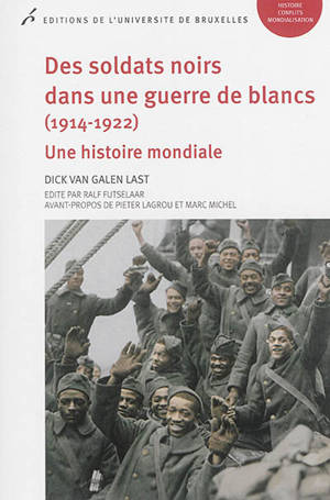 Des soldats noirs dans une guerre de Blancs, 1914-1922 : une histoire mondiale - Dick van Galen Last