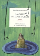 La carpe de tante Gobert : théâtre - Jean-Pierre Milovanoff