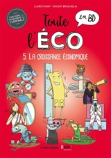 Toute l'éco en BD. Vol. 5. La croissance économique - Claire Fumat