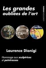 Les grandes oubliées de l'art : hommage aux sculptrices et peintresses - Laurence Dionigi