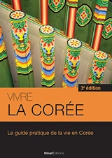Vivre la Corée : le guide pratique de la vie en Corée - Anthony Dufour