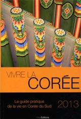 Vivre la Corée : le guide pratique de la vie en Corée du Sud : 2013 - Anthony Dufour