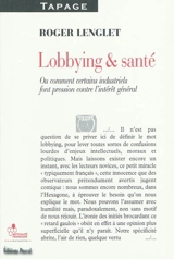 Lobbying et santé ou Comment certains industriels font pression contre l'intérêt général - Roger Lenglet