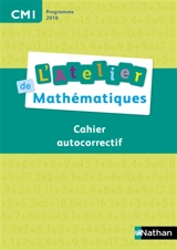 L'atelier de mathématiques, CM1 : cahier autocorrectif : programme 2016 - Daniel Bensimhon