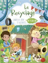 Le recyclage : cahier de jeux et activités en plein air - Ilaria Barsotti