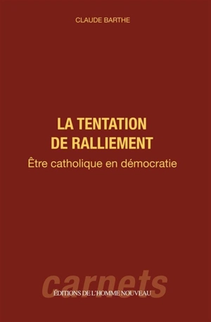La tentation de ralliement : être catholique en démocratie - Claude Barthe