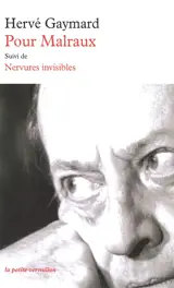 Pour Malraux. Nervures invisibles - Hervé Gaymard