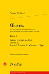 Oeuvres. Vol. 1 - Théodore Agrippa d' Aubigné