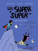 Les super super. Vol. 1. Cap' ou pas cape ? - Sophie Lodwitz