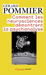 Comment les neurosciences démontrent la psychanalyse - Gérard Pommier
