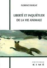 Liberté et inquiétude de la vie animale - Florence Burgat