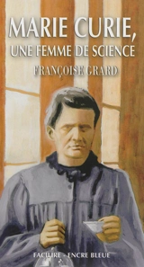Marie Curie, une femme de science - Françoise Grard