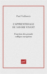 L'apprentissage du savoir vivant : fonction des grands collèges européens : actes du colloque tenu à l'Assemblée nationale, du 18 au 21 octobre 1994