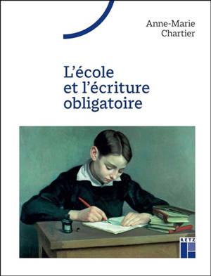L'école et l'écriture obligatoire - Anne-Marie Chartier