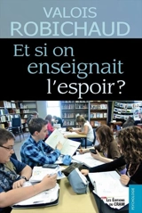 Et si on enseignait l'espoir ? - Valois Robichaud