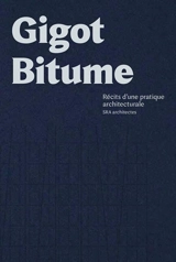 Gigot bitume : récits d'une pratique architecturale : SRA architectes - Jean-Philippe Hugron