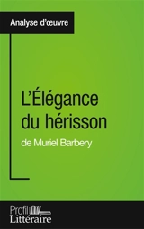 L'Elégance du hérisson de Muriel Barbery (Analyse approfondie) : Approfondissez votre lecture des romans classiques et modernes avec Profil-Litteraire.fr - Vanderborght, Harmony