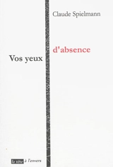 Vos yeux d'absence - Claude Spielmann