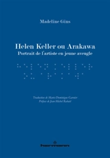Helen Keller ou Arakawa : portrait de l'artiste en jeune aveugle - Madeline Gins