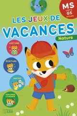 Les jeux de vacances : MS vers GS, 4-5 ans : nature - Marie-Christine Lorho