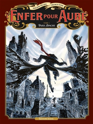 L'enfer pour aube. Vol. 1. Paris Apache - Philippe Pelaez