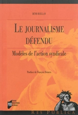 Le journalisme défendu : modèles de l'action syndicale - Denis Ruellan