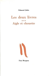 Les deux livres. Aigle et chouette - Edmond Jabès