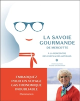 La Savoie gourmande de Mercotte : à la rencontre des chefs & des artisans - Mercotte